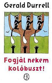 Gerald Durrell: Fogjál nekem kolóbuszt!