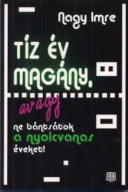 Nagy Imre: Tíz év magány, avagy...