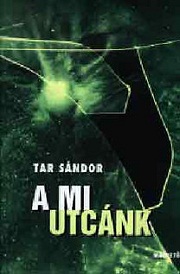 Tar Sándor: A mi utcánk