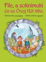 Tóth Zita: Filc, a zoknimuki és az Öreg Kút titka